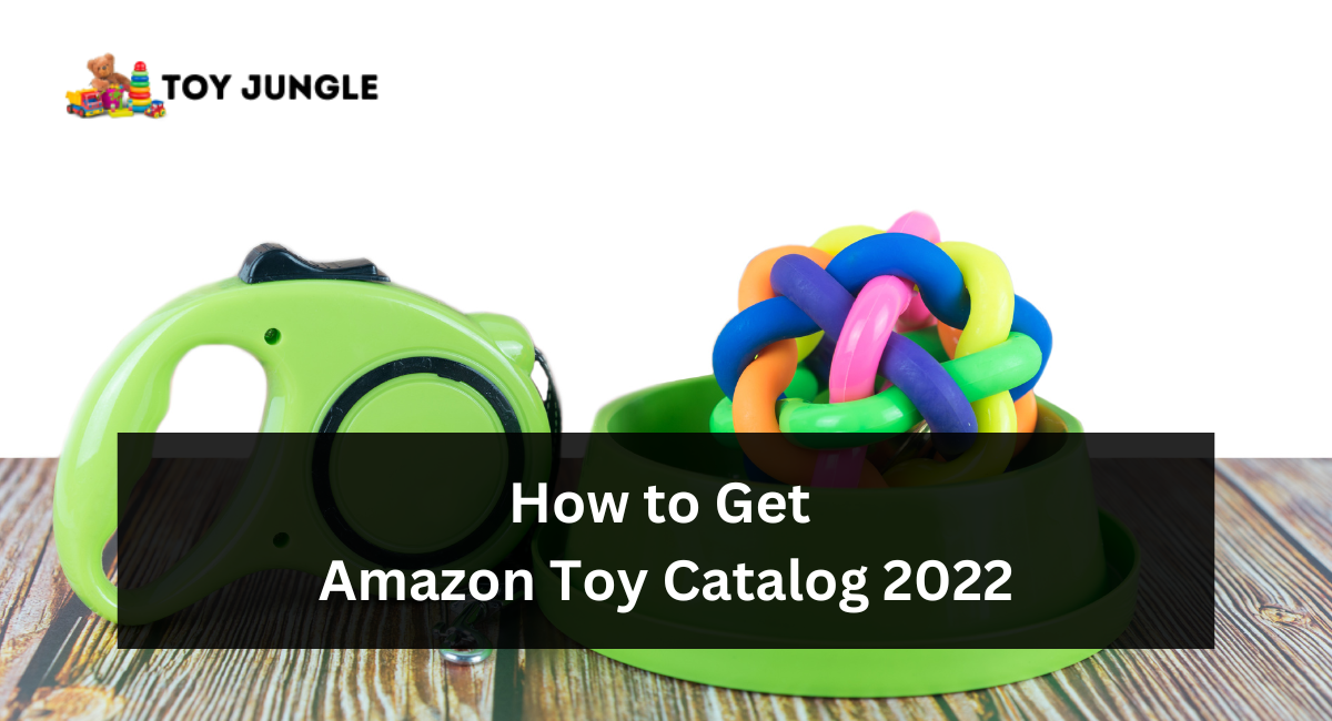How to Get Amazon Toy Catalog 2022