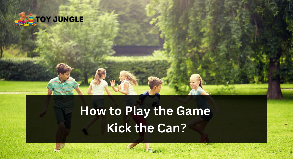 How to Play the Game Kick the Can